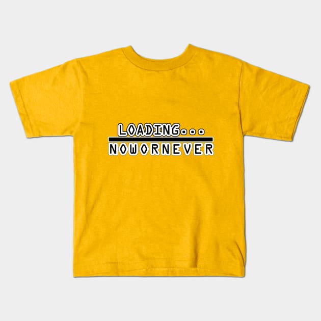 Loading Now Or Never Kids T-Shirt by Desert Boy